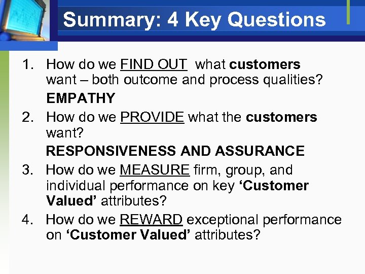 Summary: 4 Key Questions 1. How do we FIND OUT what customers want –