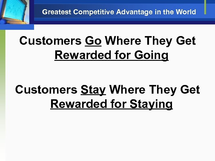 Greatest Competitive Advantage in the World Customers Go Where They Get Rewarded for Going