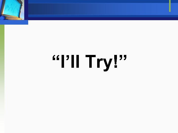 “I’ll Try!” 