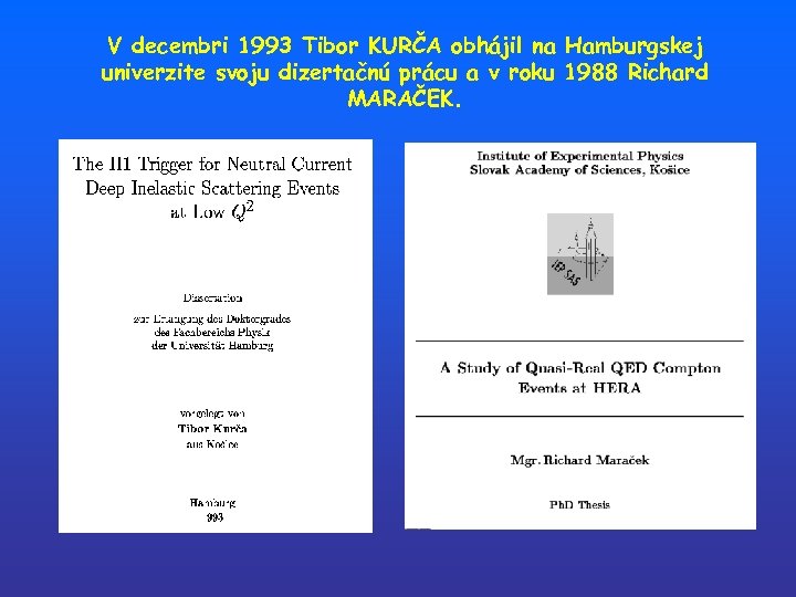 V decembri 1993 Tibor KURČA obhájil na Hamburgskej univerzite svoju dizertačnú prácu a v