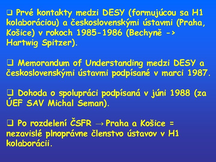 q Prvé kontakty medzi DESY (formujúcou sa H 1 kolaboráciou) a československými ústavmi (Praha,