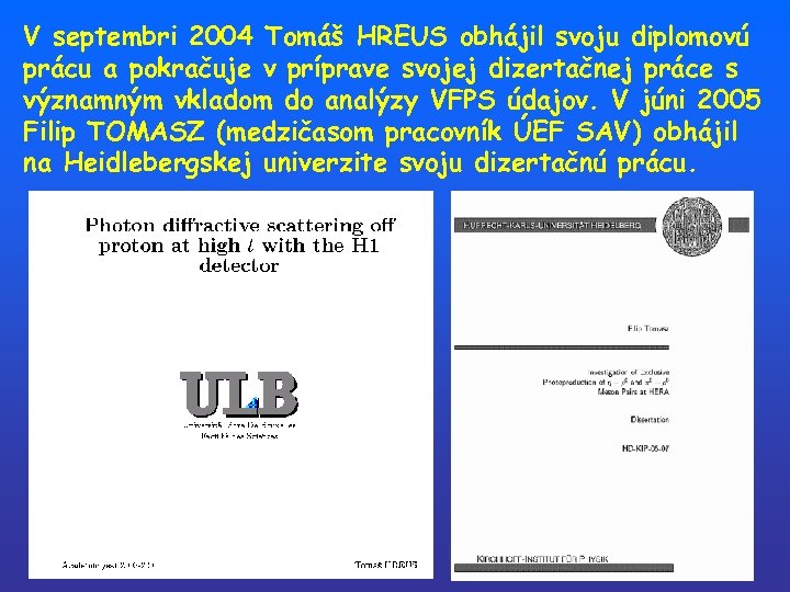 V septembri 2004 Tomáš HREUS obhájil svoju diplomovú prácu a pokračuje v príprave svojej