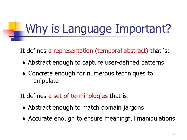 Why is Language Important? It defines a representation (temporal abstract) that is: Abstract enough