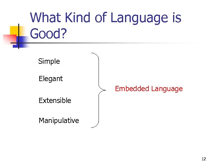 What Kind of Language is Good? Simple Elegant Embedded Language Extensible Manipulative 12 