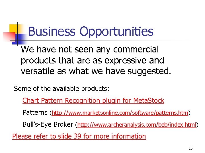 Business Opportunities We have not seen any commercial products that are as expressive and