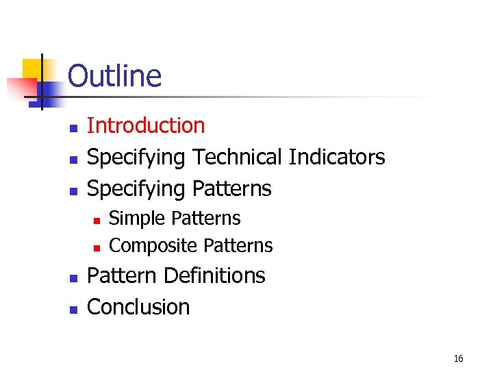 Outline n n n Introduction Specifying Technical Indicators Specifying Patterns n n Simple Patterns