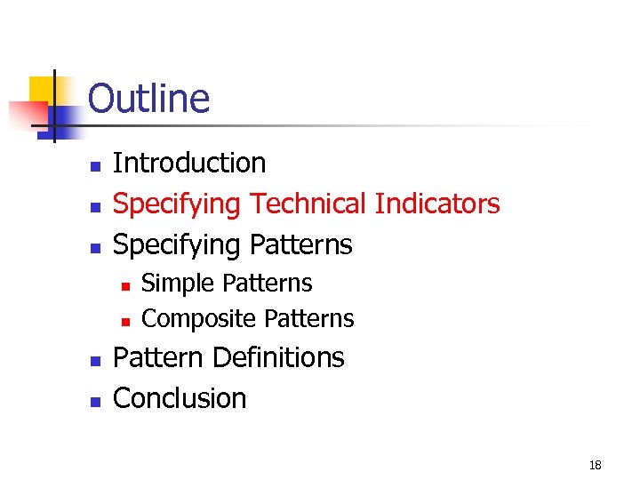 Outline n n n Introduction Specifying Technical Indicators Specifying Patterns n n Simple Patterns