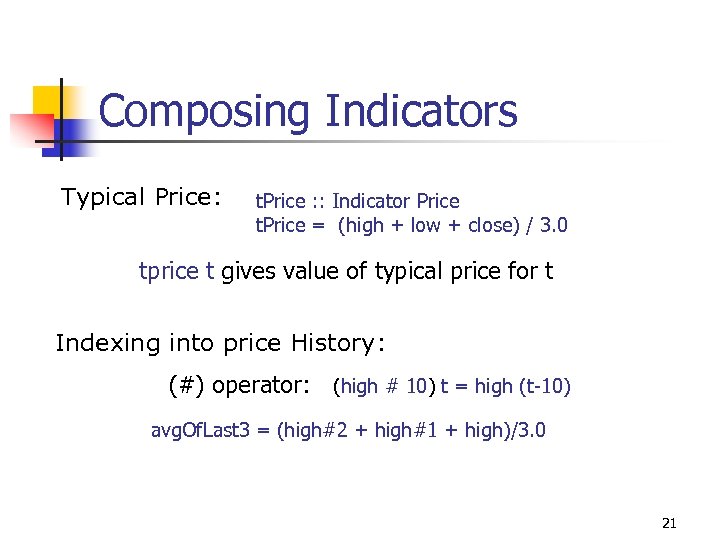 Composing Indicators Typical Price: t. Price : : Indicator Price t. Price = (high