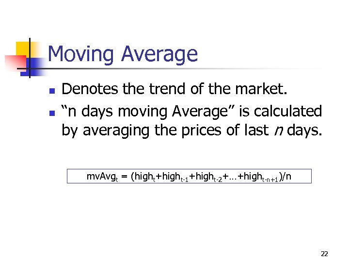 Moving Average n n Denotes the trend of the market. “n days moving Average”