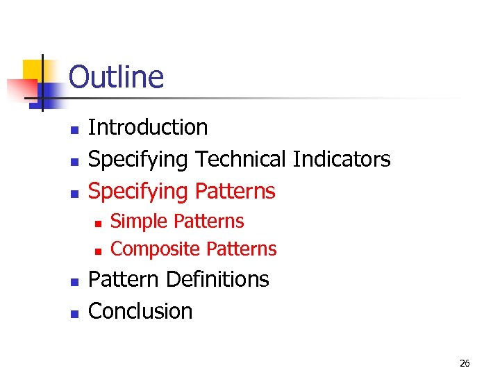 Outline n n n Introduction Specifying Technical Indicators Specifying Patterns n n Simple Patterns