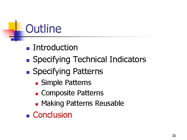 Outline n n n Introduction Specifying Technical Indicators Specifying Patterns n n Simple Patterns