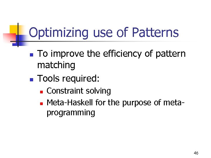 Optimizing use of Patterns n n To improve the efficiency of pattern matching Tools