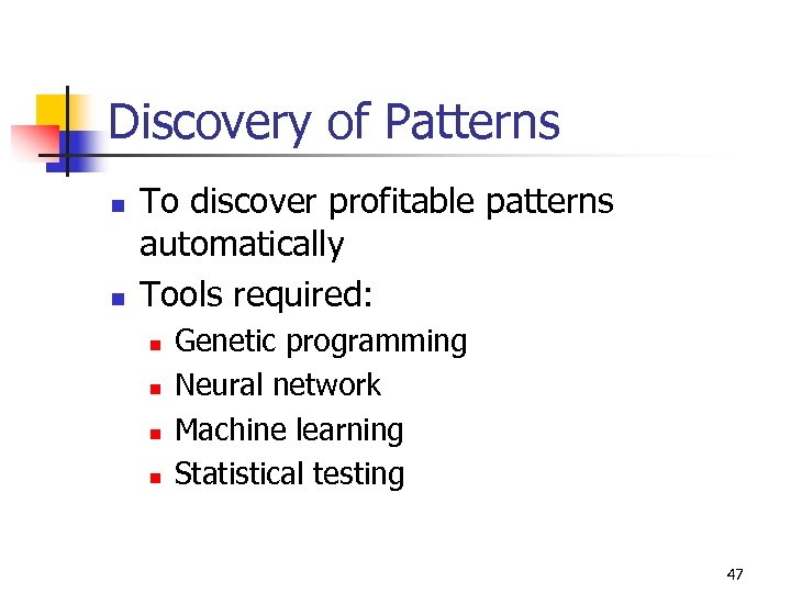 Discovery of Patterns n n To discover profitable patterns automatically Tools required: n n