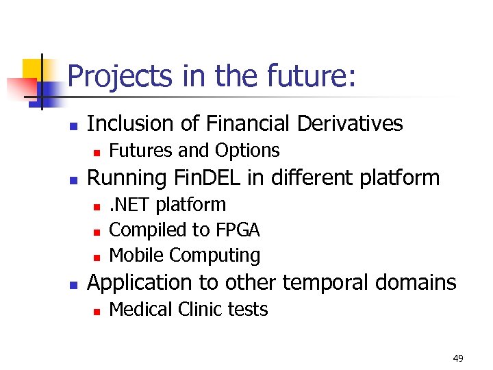 Projects in the future: n Inclusion of Financial Derivatives n n Running Fin. DEL