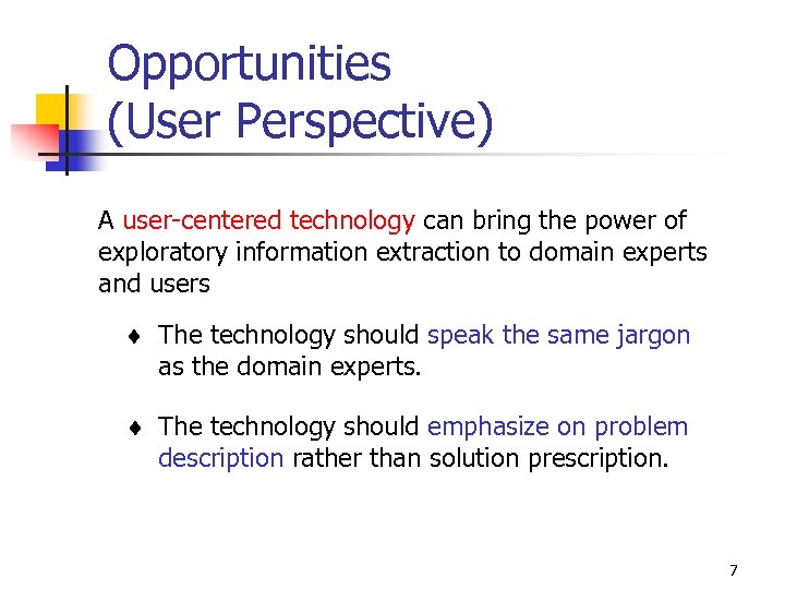 Opportunities (User Perspective) A user-centered technology can bring the power of exploratory information extraction