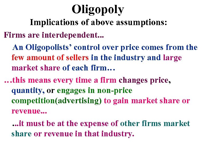 Oligopoly Implications of above assumptions: Firms are interdependent. . . An Oligopolists’ control over