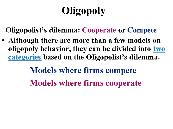 Oligopoly Oligopolist’s dilemma: Cooperate or Compete • Although there are more than a few