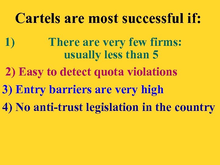 Cartels are most successful if: 1) There are very few firms: usually less than