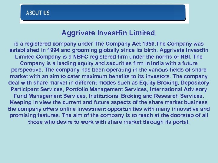 Aggrivate Investfin Limited, is a registered company under The Company Act 1956. The Company