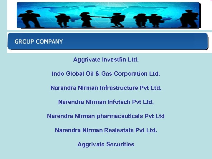 Aggrivate Investfin Ltd. Indo Global Oil & Gas Corporation Ltd. Narendra Nirman Infrastructure Pvt