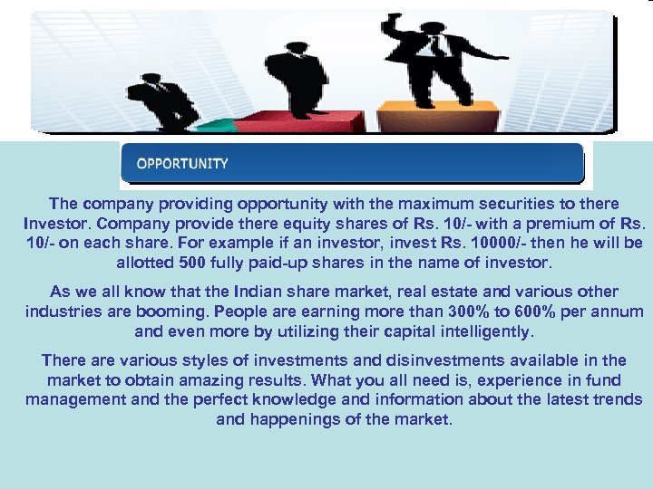 The company providing opportunity with the maximum securities to there Investor. Company provide there