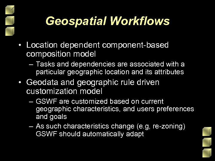 Geospatial Workflows • Location dependent component-based composition model – Tasks and dependencies are associated