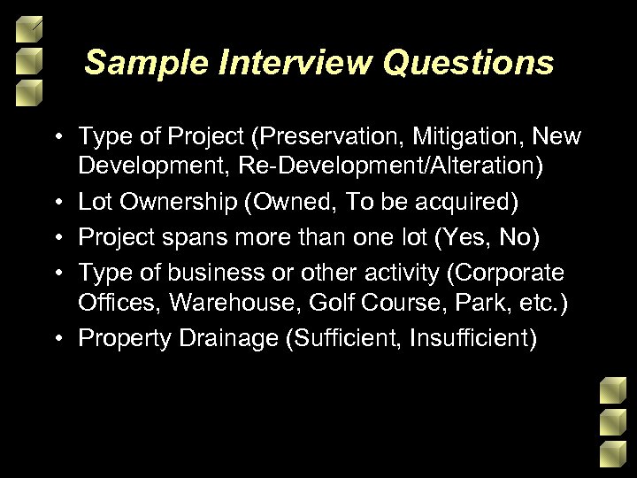 Sample Interview Questions • Type of Project (Preservation, Mitigation, New Development, Re-Development/Alteration) • Lot