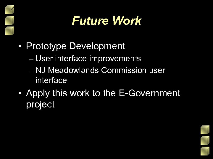 Future Work • Prototype Development – User interface improvements – NJ Meadowlands Commission user