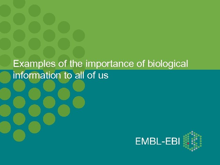 Examples of the importance of biological information to all of us 