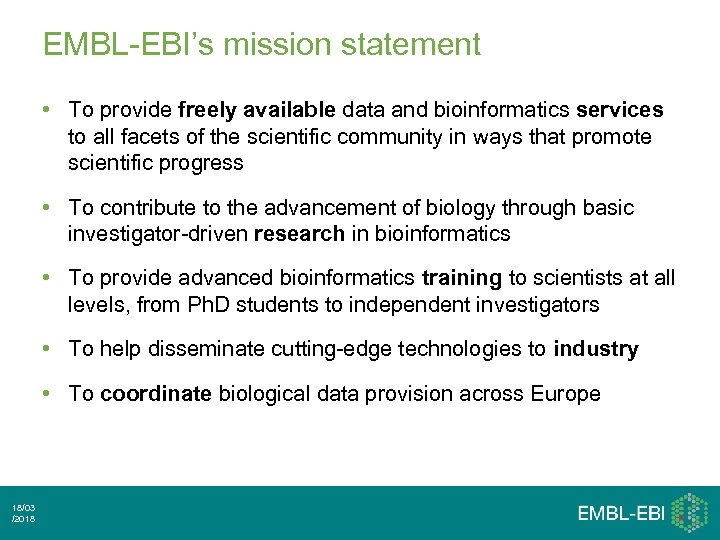EMBL-EBI’s mission statement • To provide freely available data and bioinformatics services to all