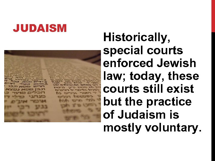 JUDAISM Historically, special courts enforced Jewish law; today, these courts still exist but the