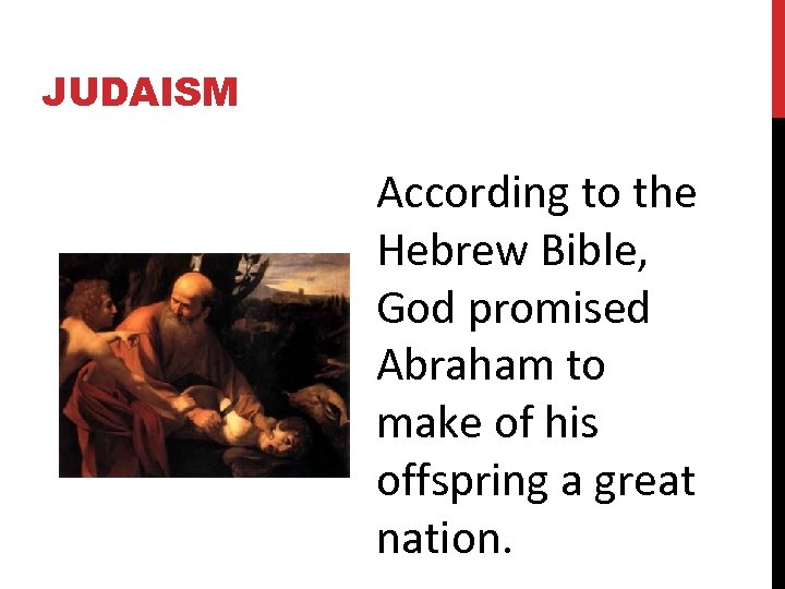 JUDAISM According to the Hebrew Bible, God promised Abraham to make of his offspring