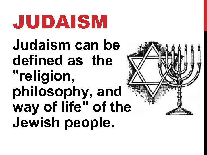 JUDAISM Judaism can be defined as the 