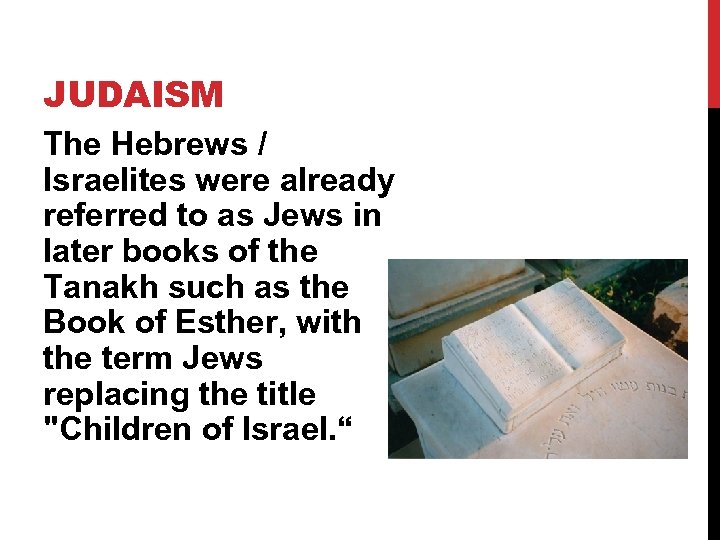 JUDAISM The Hebrews / Israelites were already referred to as Jews in later books