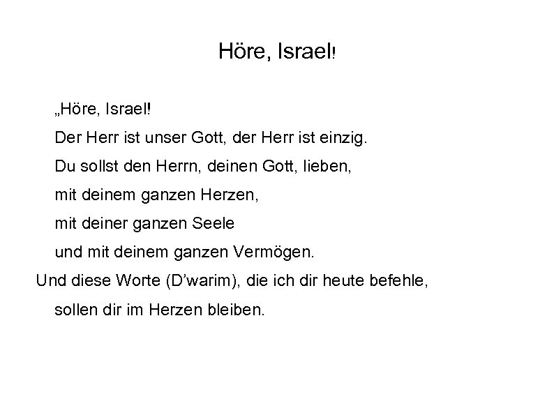 Höre, Israel! „Höre, Israel! Der Herr ist unser Gott, der Herr ist einzig. Du