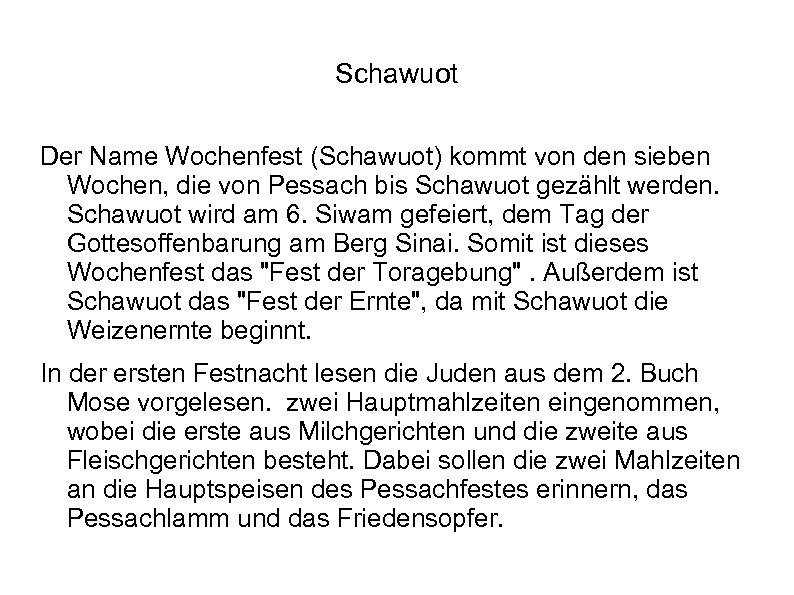 Schawuot Der Name Wochenfest (Schawuot) kommt von den sieben Wochen, die von Pessach bis