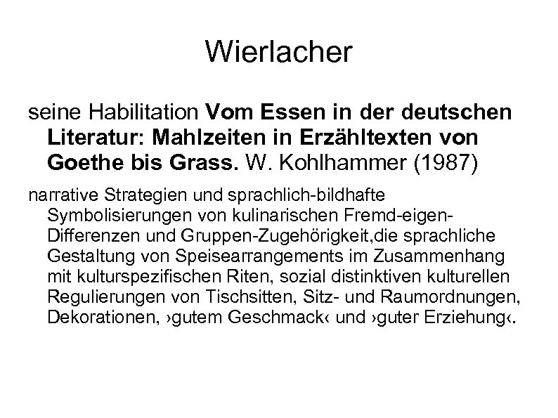 Wierlacher seine Habilitation Vom Essen in der deutschen Literatur: Mahlzeiten in Erzähltexten von Goethe