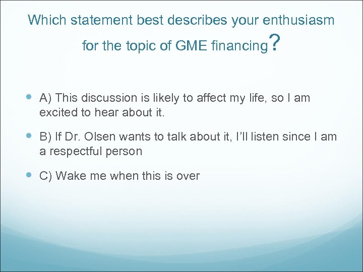Which statement best describes your enthusiasm for the topic of GME financing ? A)