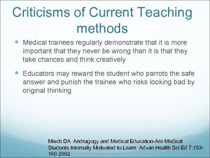 Criticisms of Current Teaching methods Medical trainees regularly demonstrate that it is more important