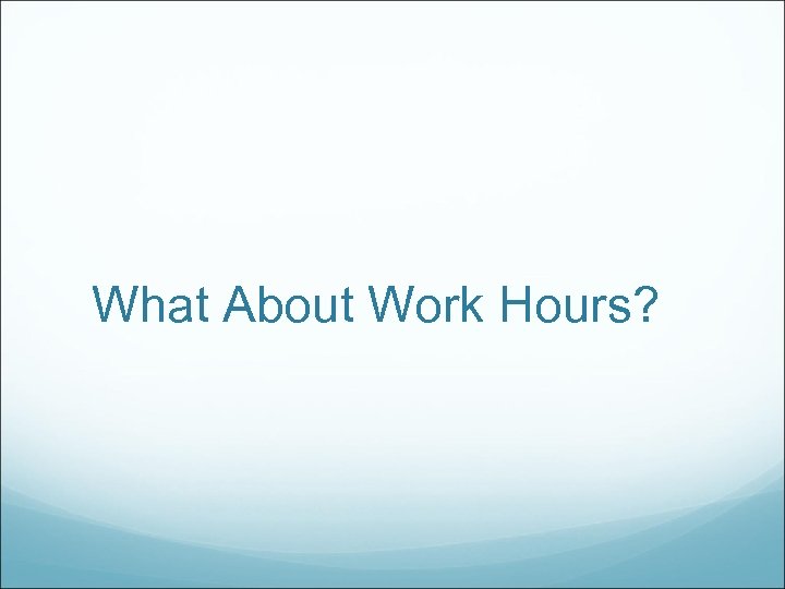 What About Work Hours? 