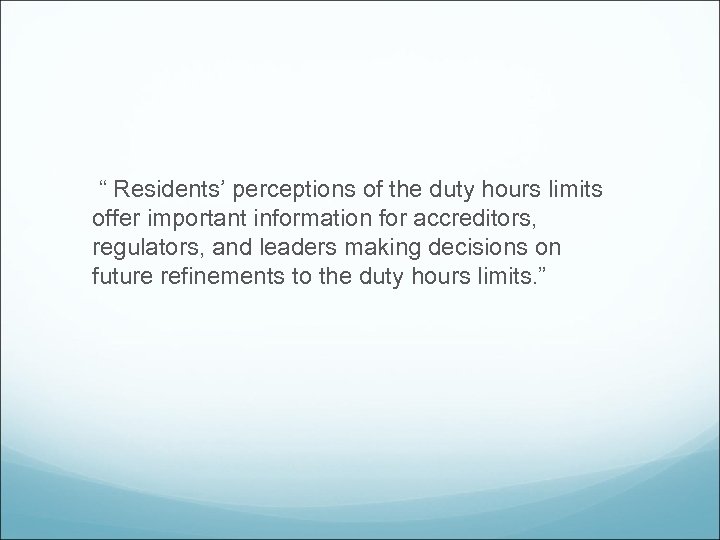 “ Residents’ perceptions of the duty hours limits offer important information for accreditors, regulators,