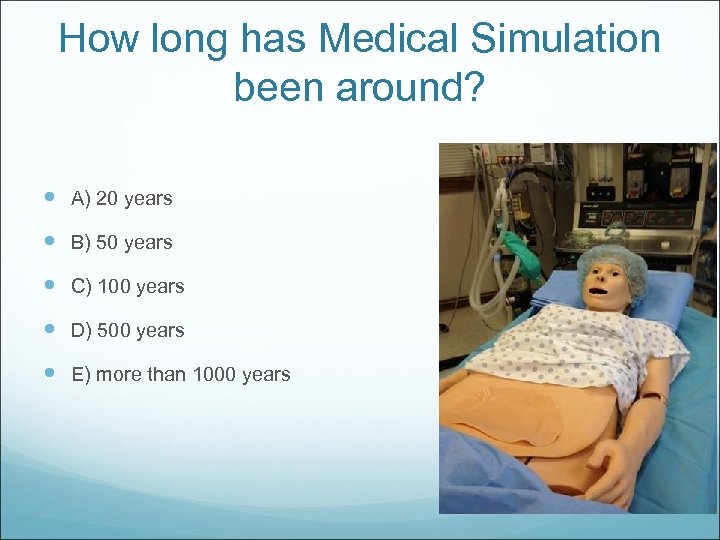 How long has Medical Simulation been around? A) 20 years B) 50 years C)