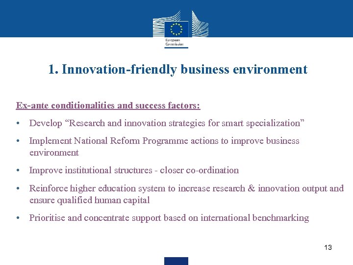 1. Innovation-friendly business environment Ex-ante conditionalities and success factors: • Develop “Research and innovation