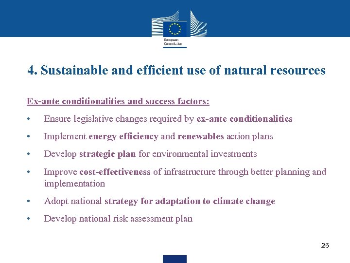 4. Sustainable and efficient use of natural resources Ex-ante conditionalities and success factors: •