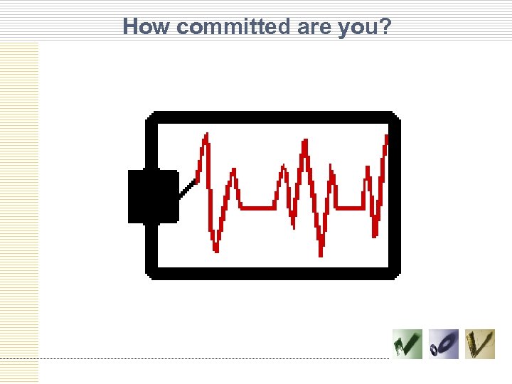 How committed are you? 
