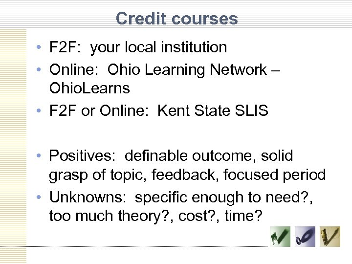 Credit courses • F 2 F: your local institution • Online: Ohio Learning Network
