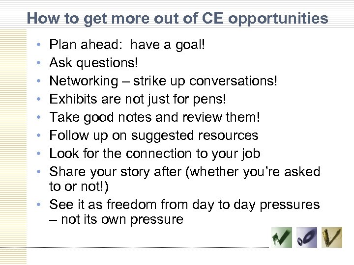 How to get more out of CE opportunities • • Plan ahead: have a