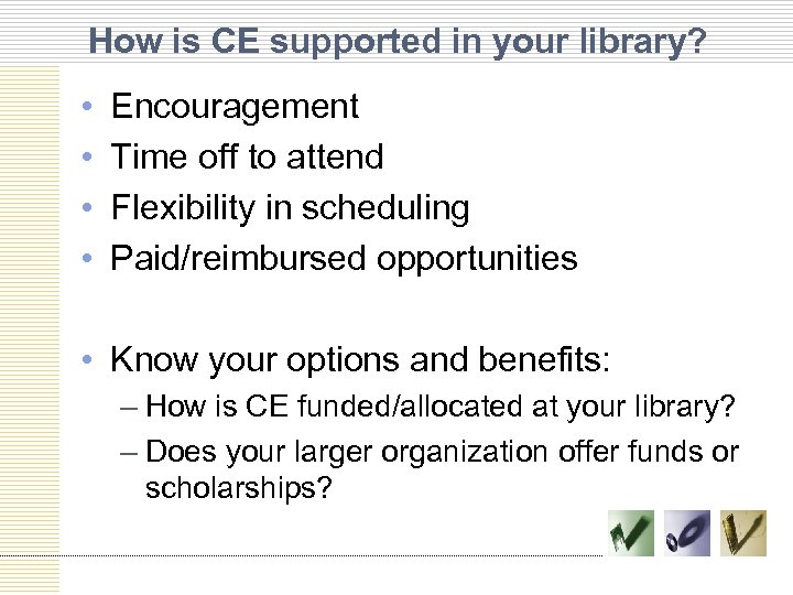 How is CE supported in your library? • • Encouragement Time off to attend
