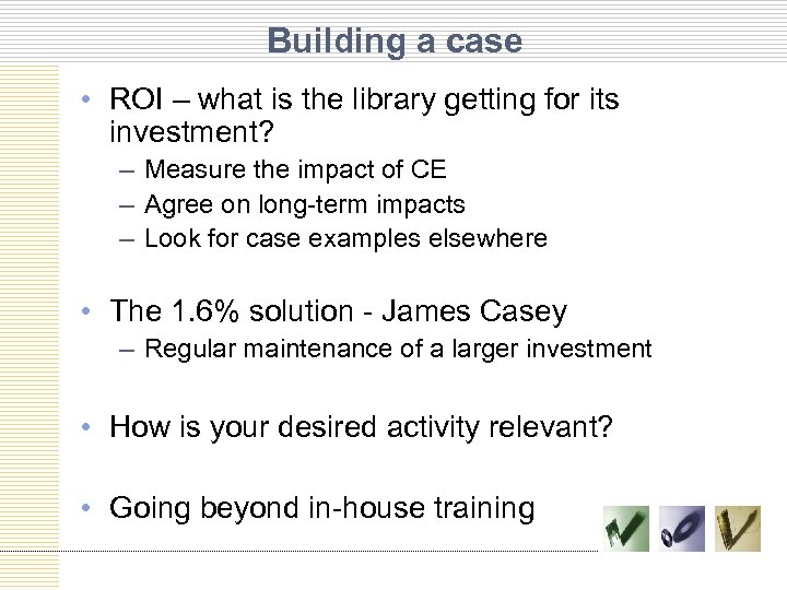 Building a case • ROI – what is the library getting for its investment?