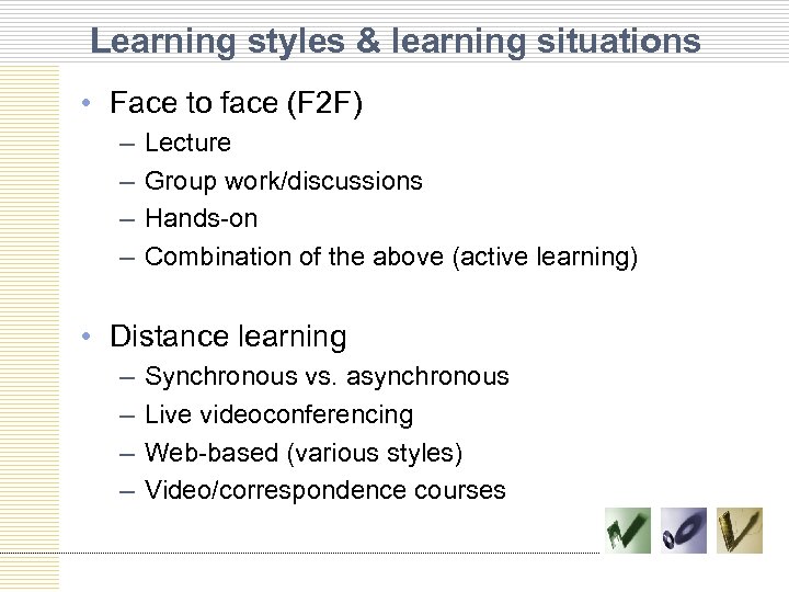 Learning styles & learning situations • Face to face (F 2 F) – –